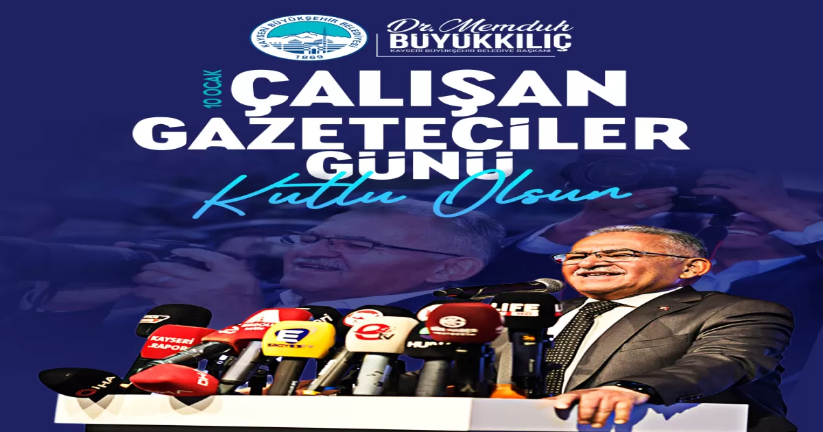 Başkan Büyükkılıç’tan Gazeteciler Günü Mesajı